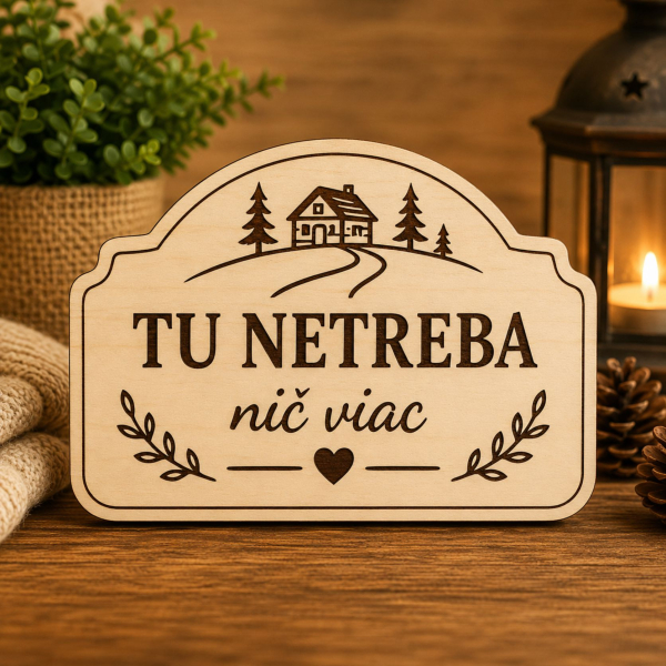 Drevená tabuľka na chatu - Tu netreba nič viac