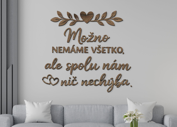 Drevený citát na stenu – Možno nemáme všetko, ale spolu nám nič nechýba